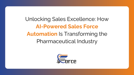 Unlocking Sales Excellence How AI-Powered Sales Force Automation Is Transforming the Pharmaceutical Industry